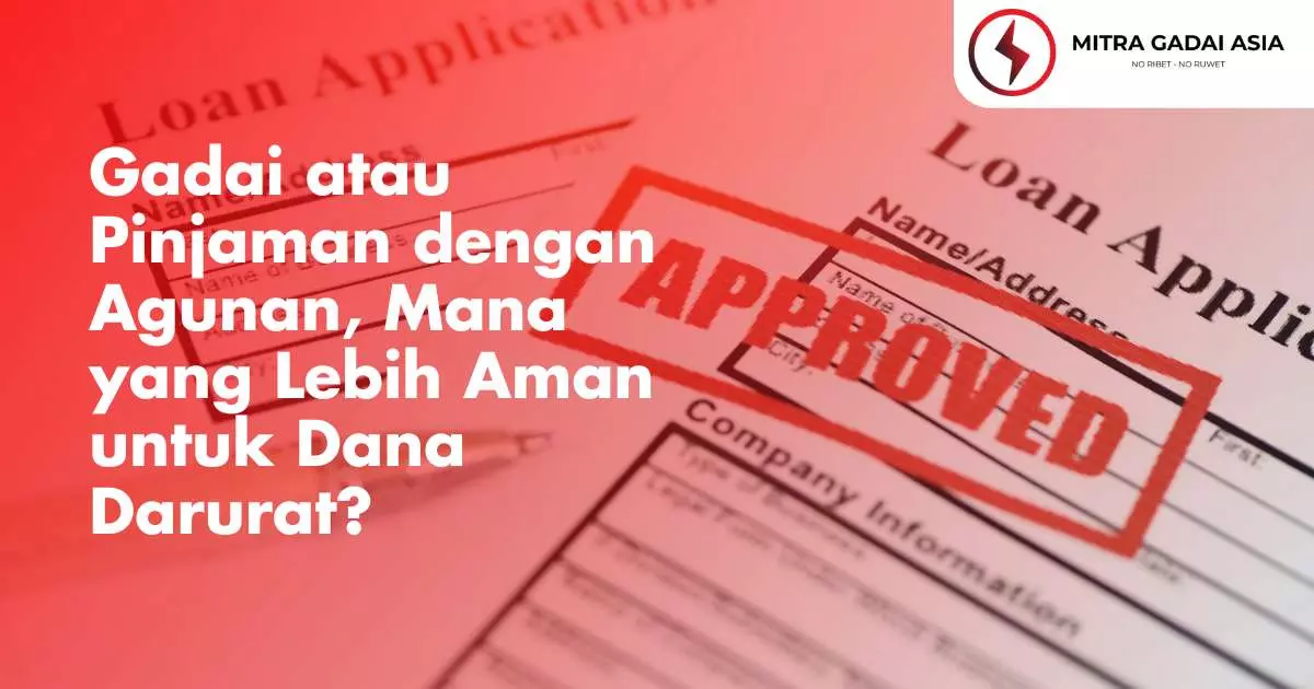 Gadai atau Pinjaman dengan Agunan, Mana yang Lebih Aman untuk Dana Darurat?