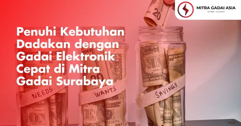 Penuhi Kebutuhan Dadakan dengan Gadai Elektronik Cepat di Mitra Gadai Surabaya