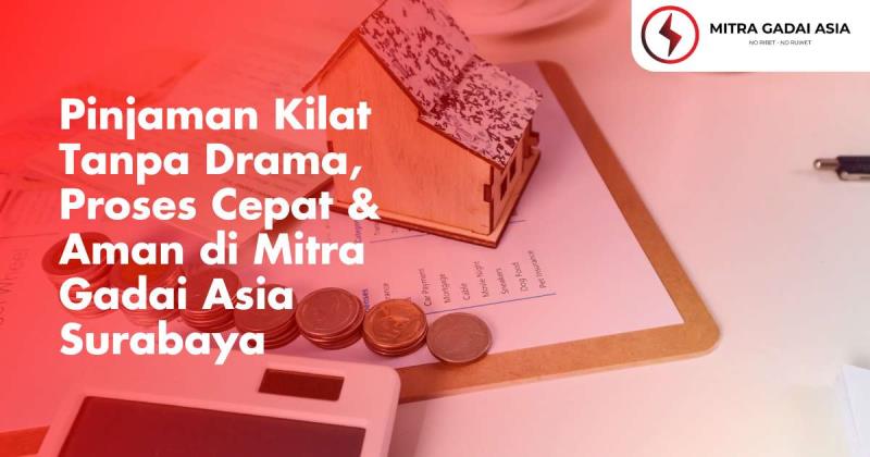 Pinjaman Kilat Tanpa Drama, Proses Cepat & Aman di Mitra Gadai Asia Surabaya