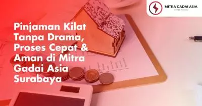 Pinjaman Kilat Tanpa Drama, Proses Cepat & Aman di Mitra Gadai Asia Surabaya