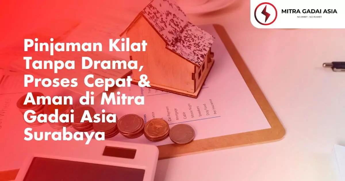 Pinjaman Kilat Tanpa Drama, Proses Cepat & Aman di Mitra Gadai Asia Surabaya