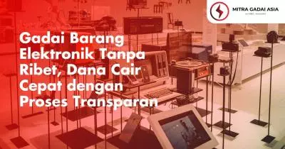 Gadai Barang Elektronik Tanpa Ribet, Dana Cair Cepat dengan Proses Transparan