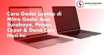 Cara Gadai Laptop di Mitra Gadai Asia Surabaya, Proses Cepat & Dana Cair Hari Ini